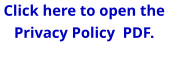 Click here to open thePrivacy Policy  PDF.